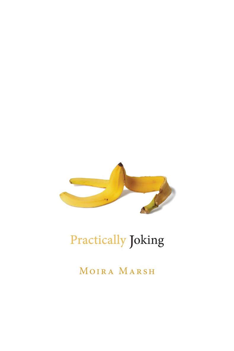 Practically Joking Practically Joking Moira Marsh Utah State University Press - photo 1