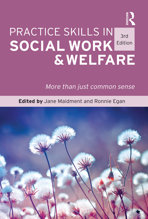 PRACTICE SKILLS IN SOCIAL WORK WELFARE 3rd Edition First published 2016 by - photo 1