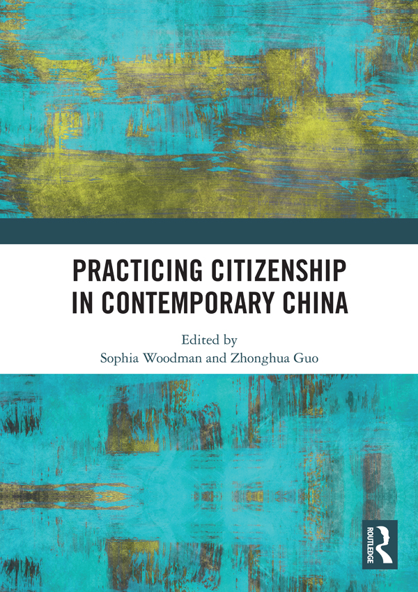 Practicing Citizenship in Contemporary China This book examines citizenship as - photo 1