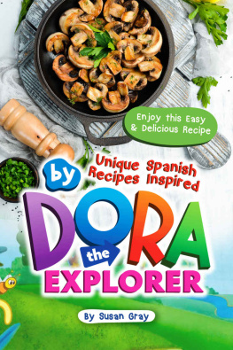 Susan Gray - Unique Spanish Recipes Inspired by Dora The Explorer