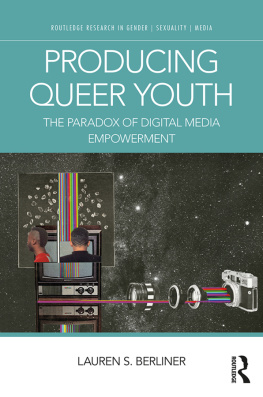 Lauren S. Berliner Producing Queer Youth: The Paradox of Digital Media Empowerment