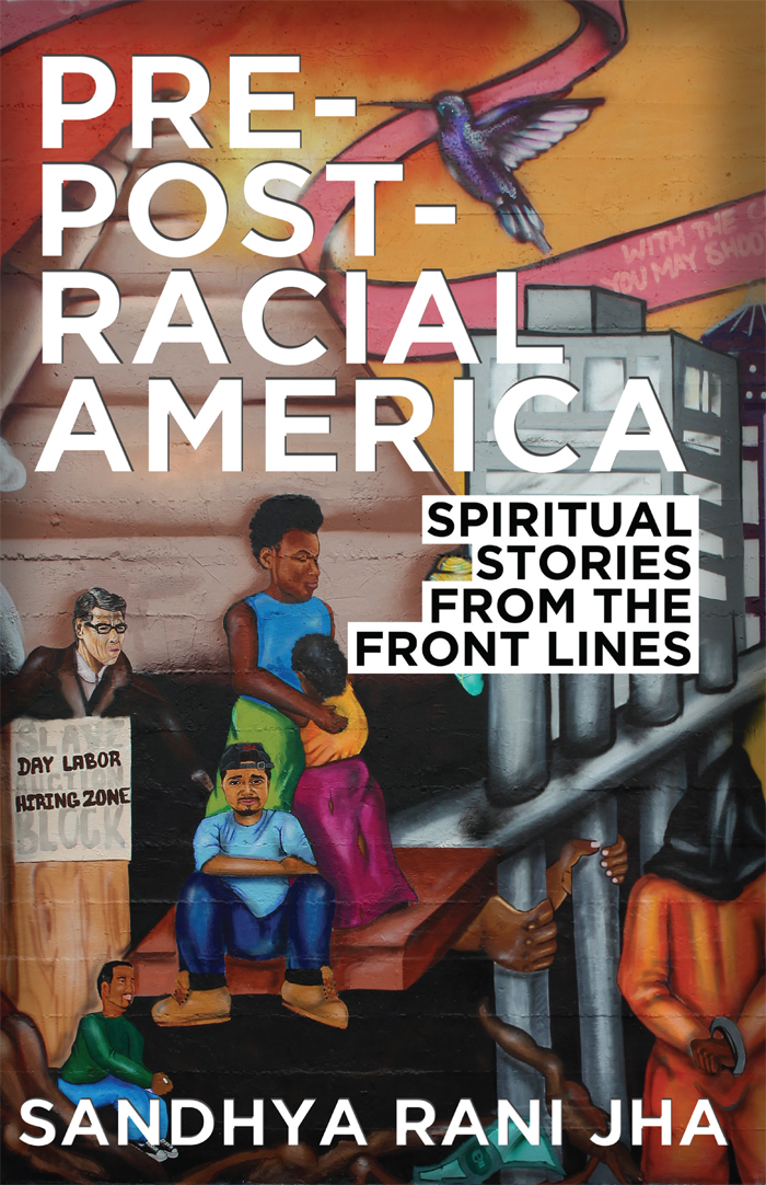 PRE-POST-RACIAL AMERICA SPIRITUAL STORIES FROM THE FRONT LINES SANDHYA RANI - photo 1