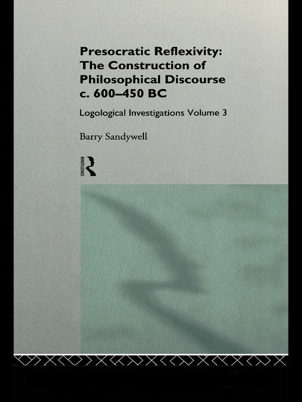 PRESOCRATIC REFLEXIVITY THE CONSTRUCTION OF PHILOSOPHICAL DISCOURSE c 600450 - photo 1