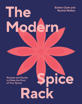 Esther Clark - The Modern Spice Rack: Recipes and Stories to Make the Most of Your Spices