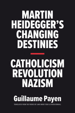 Guillaume Payen - Martin Heideggers Changing Destinies : Catholicism, Revolution, Nazism