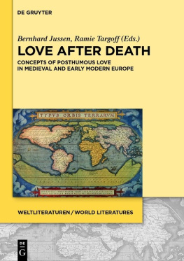 Bernhard Jussen (editor) - Love after Death: Concepts of Posthumous Love in Medieval and Early Modern Europe