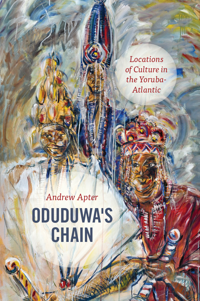 Oduduwas Chain Oduduwas Chain Locations of Culture in the Yoruba-Atlantic - photo 1