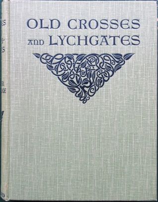 OLD CROSSES and LYCHGATES Frontispiece 1 NORTHAMPTON ELEANOR CROSS OLD - photo 1