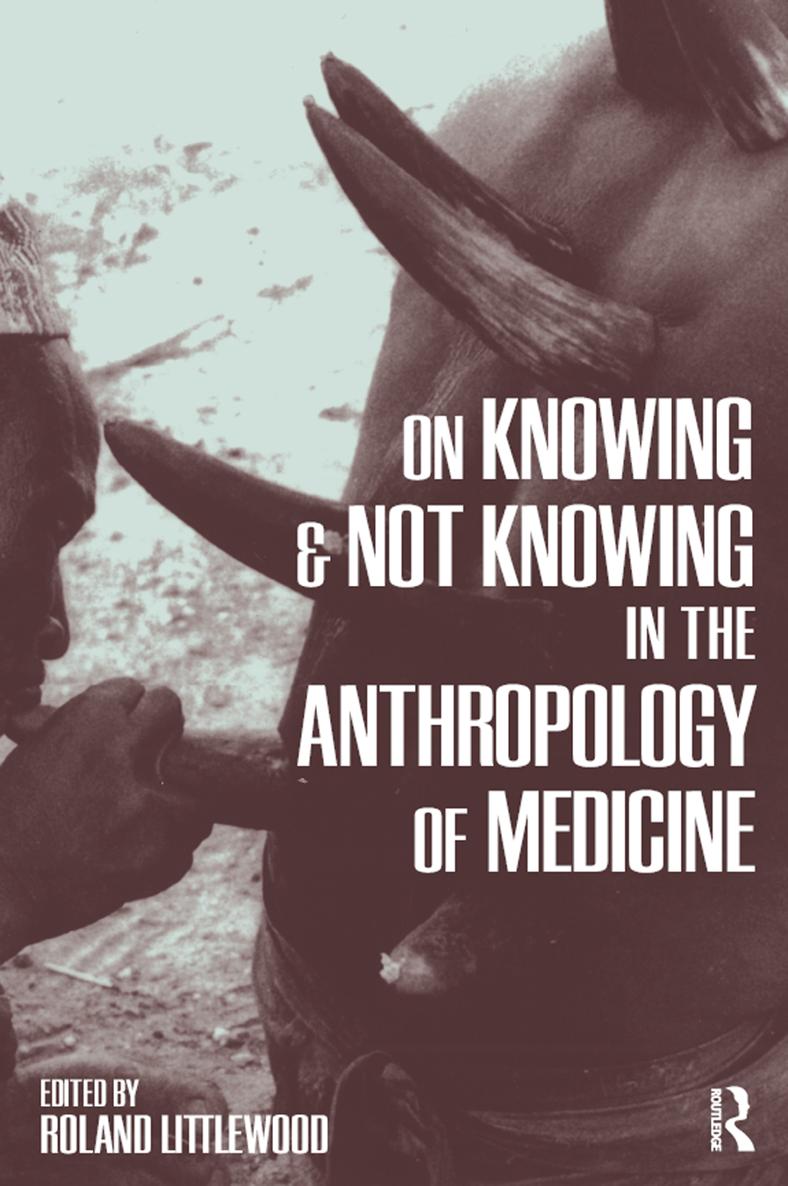 ON KNOWING AND NOT KNOWING IN THE ANTHROPOLOGY OF MEDICINE ON KNOWING AND NOT - photo 1