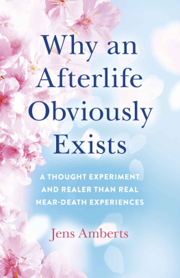 Jens Amberts - Why an Afterlife Obviously Exists: A Thought Experiment and Realer Than Real Near-Death Experiences