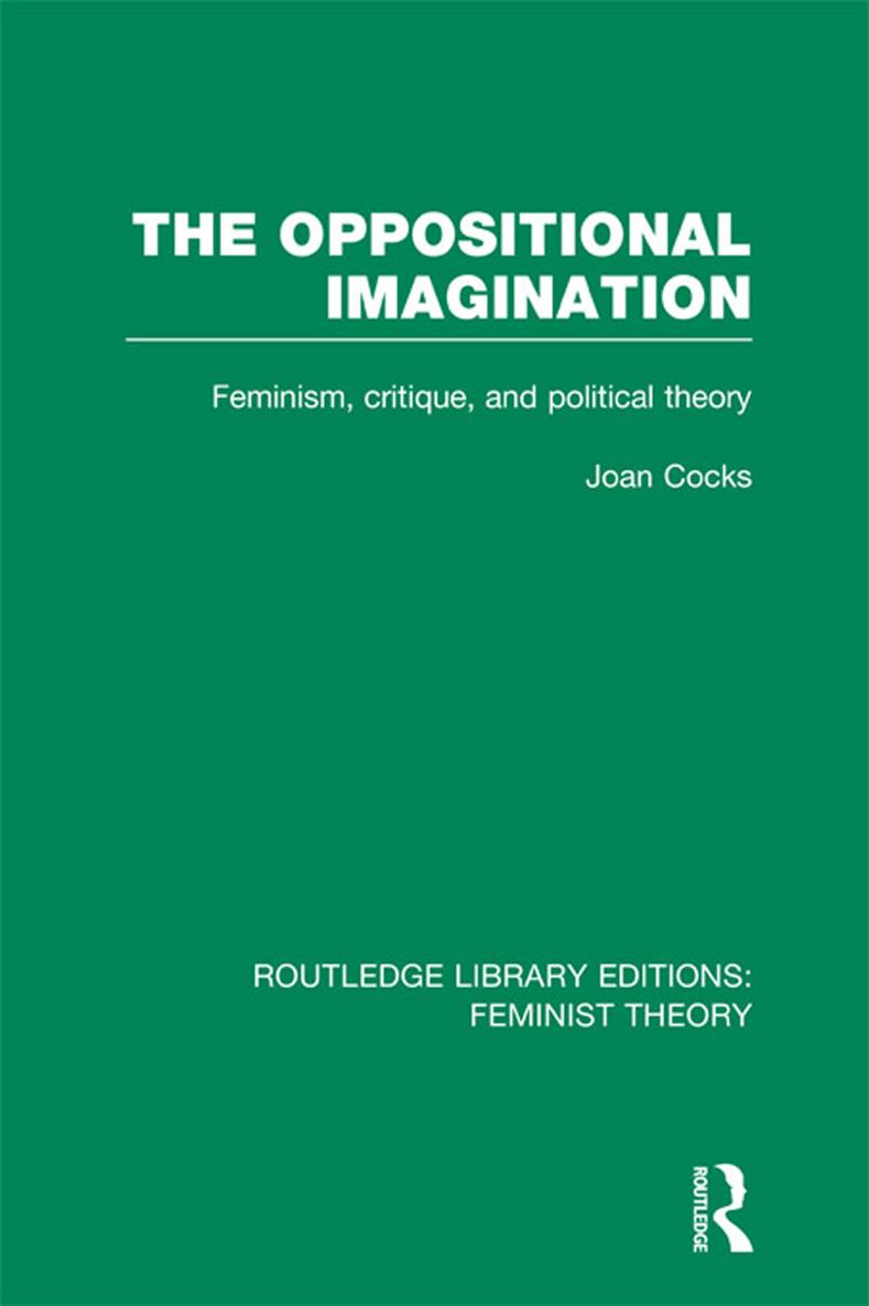 The Oppositional Imagination Feminism Critique and Political Theory - image 1