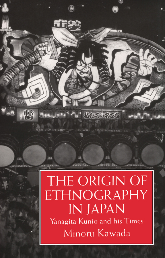 THE ORIGIN OF ETHNOGRAPHY IN JAPAN Yanagita Kunio and his Times Japanese - photo 1