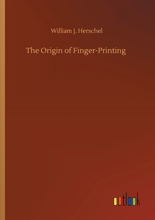 THE ORIGIN OF FINGER-PRINTING BY SIR WILLIAM J HERSCHEL Bart HUMPHREY - photo 1