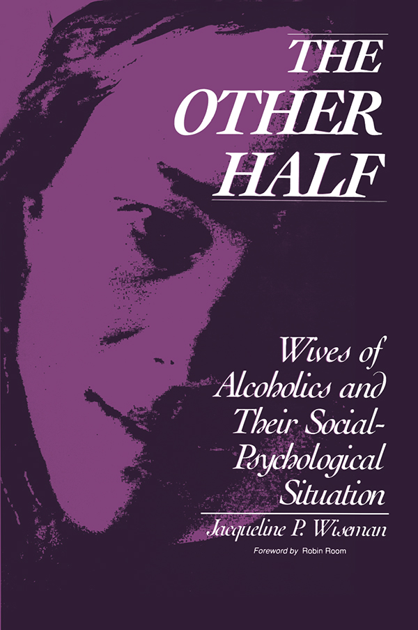 THE OTHER HALF Wives of Alcoholics and Their Social-Psychological Situation - photo 1