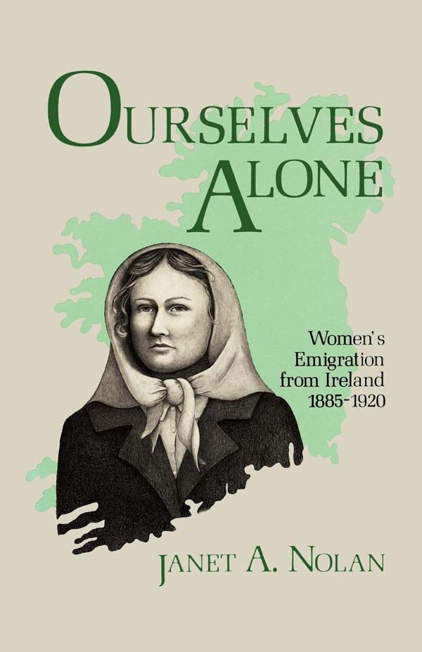 OURSELVES ALONE OURSELVES ALONE Womens Emigration from Ireland 1885-1920 - photo 1