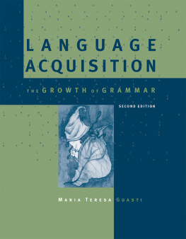 Maria Teresa Guasti - Language Acquisition, second edition: The Growth of Grammar (A Bradford Book)