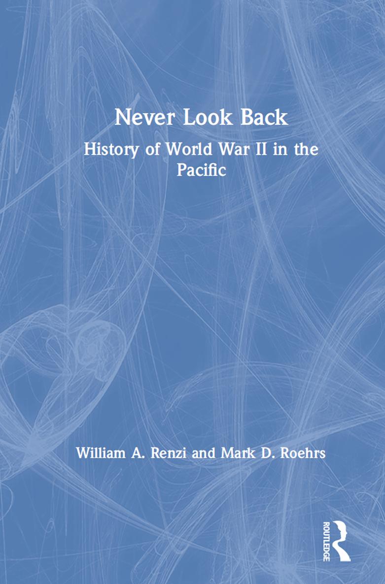 NEVER LOOK BACK A HISTORY OF WORLD WAR II IN THE PACIFIC William A Renzi - photo 1