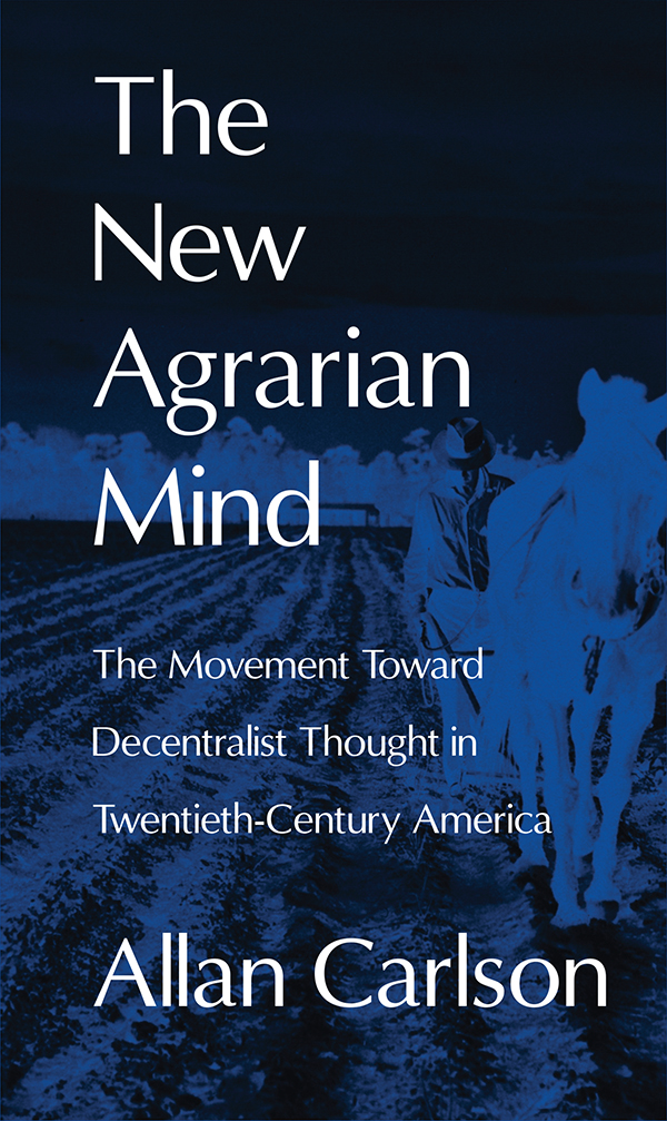 The New Agrarian Mind The New Agrarian Mind The Movement Toward Decentralist - photo 1