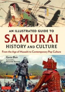 Gavin Blair - An Illustrated Guide to Samurai History and Culture: From the Age of Musashi to Contemporary Pop Culture