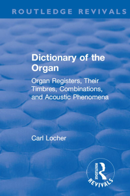 Carl Locher Revival: Dictionary of the Organ (1914): Organ Registers, Their Timbres, Combinations, and Acoustic Phenomena