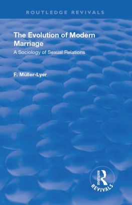 Franz Carl Müller-Lyer The Evolution of Modern Marriage: A Sociology of Sexual Relations