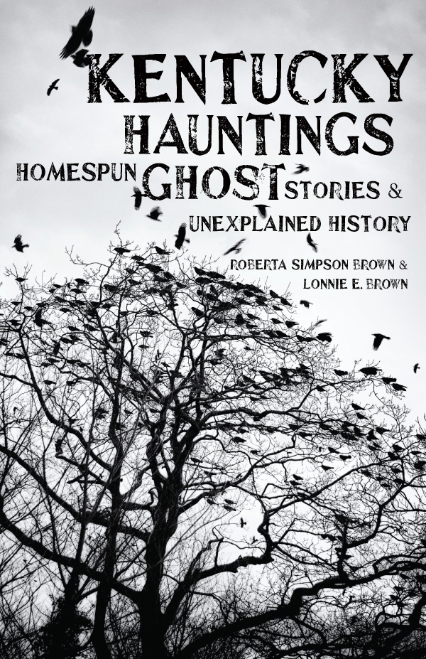 Kentucky Hauntings Homespun Ghost Stories and Unexplained History ROBERTA - photo 1