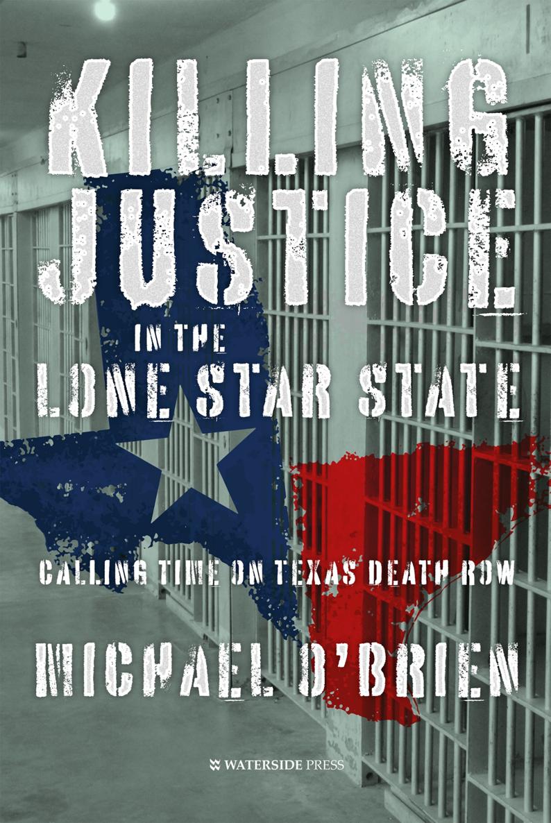 Killing Justice in the Lone Star State Calling Time on Texas Death Row - photo 1