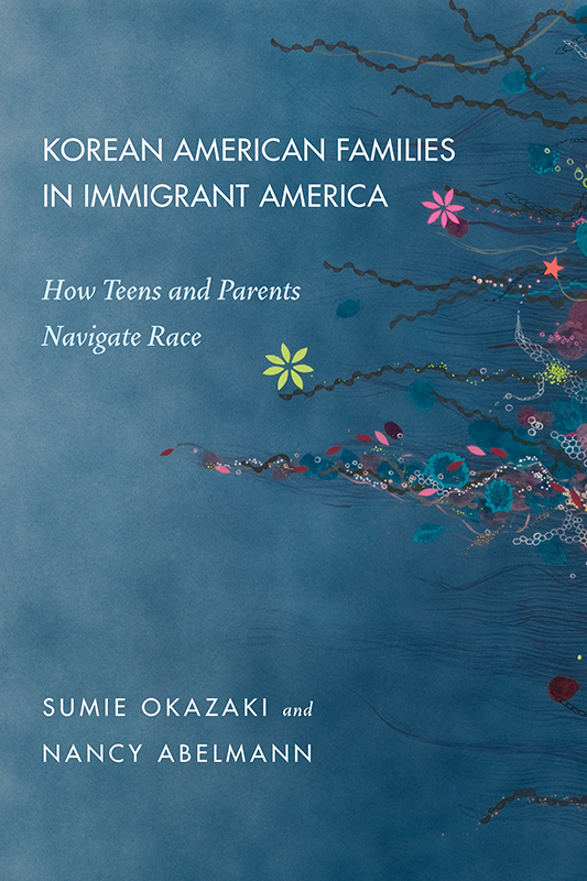 Korean American Families in Immigrant America How Teens and Parents Navigate Race - image 1