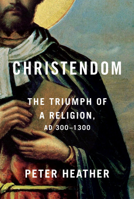 Peter Heather - Christendom: The Triumph of a Religion, AD 300-1300