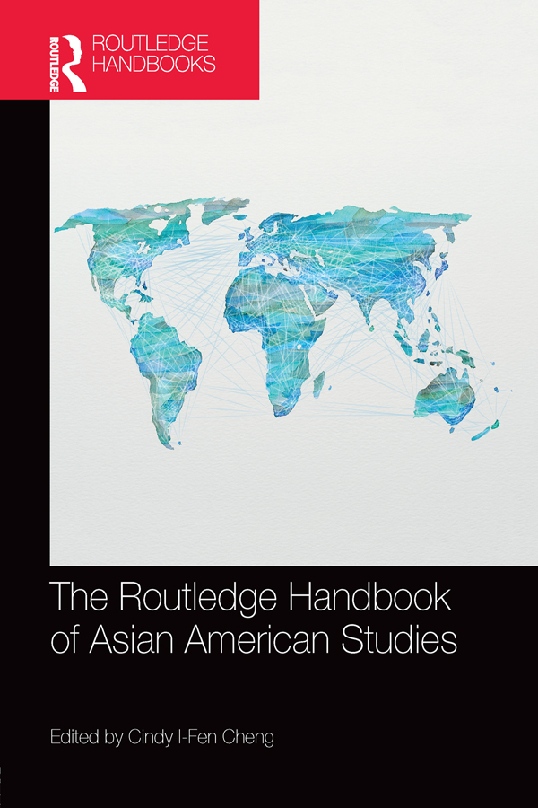 THE ROUTLEDGE HANDBOOK OF ASIAN AMERICAN STUDIES The Routledge Handbook of - photo 1