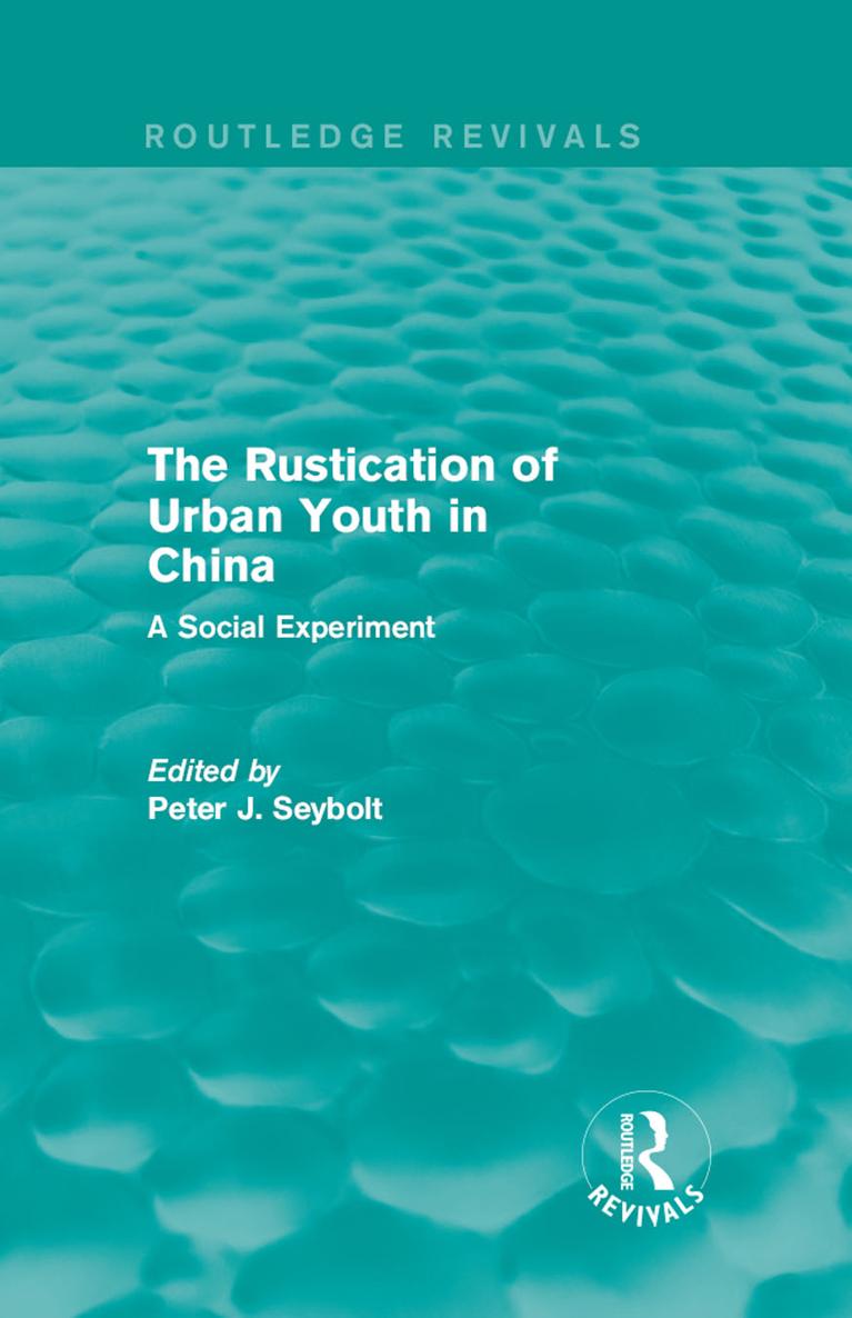 Routledge Revivals The Rustication of Urban Youth in China In the 1960s and - photo 1