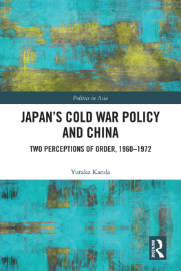 Yutaka Kanda - Japan’s Cold War Policy and China: Two Perceptions of Order, 1960-1972