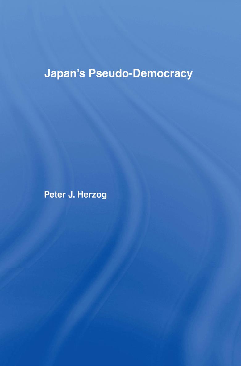 JAPANS PSEUDO-DEMOCRACY Japans Pseudo-Democracy Peter J Herzog - photo 1