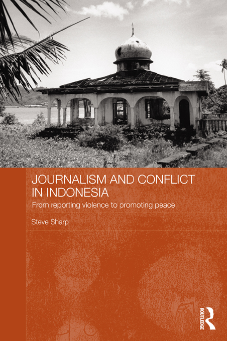 Journalism and Conflict in Indonesia This book examines through the case study - photo 1