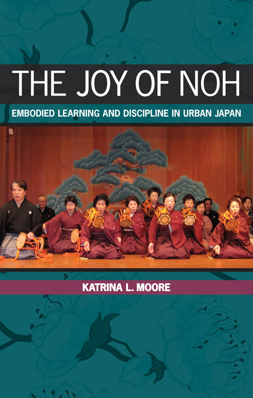 The Joy of Noh Embodied Learning and Discipline in Urban Japan - image 1