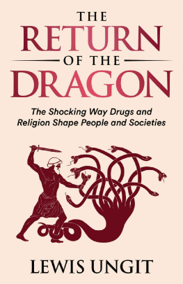 Lewis Ungit - The Return of the Dragon : The Shocking Way Drugs and Religion Shape People and Societies