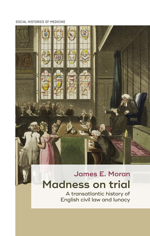 Madness on trial A transatlantic history of English civil law and lunacy - image 1