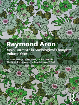 Raymond Aron Main Currents in Sociological Thought: Volume One: Montesquieu, Comte, Marx, De Tocqueville: The Sociologists and the Revolution of 1848