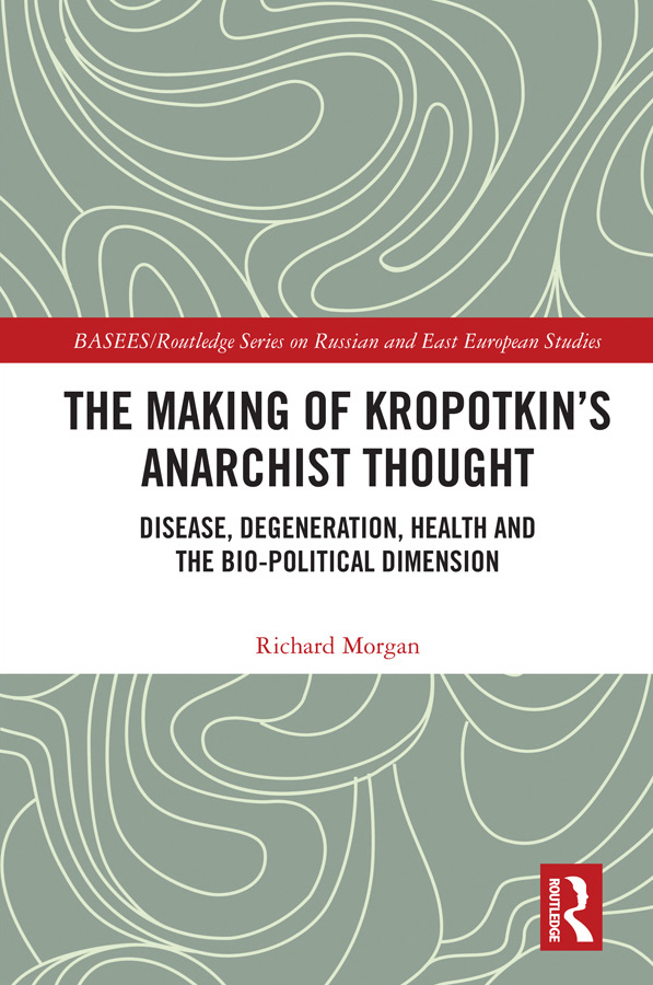 The Making of Kropotkins Anarchist Thought This book argues that the Russian - photo 1