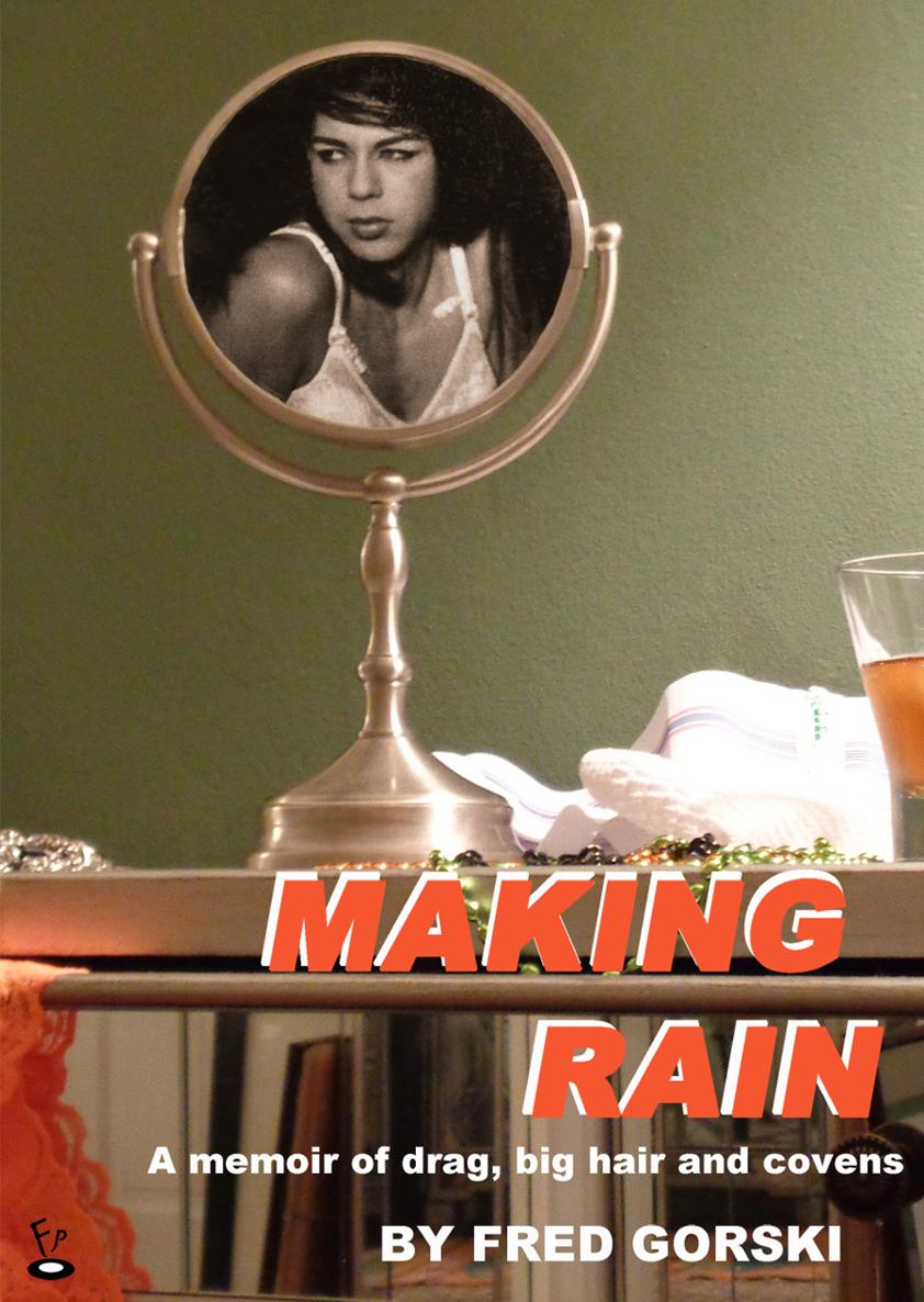 Making Rain Written by Fred Gorski and edited by Dominic Ambrose Ferrandina - photo 1