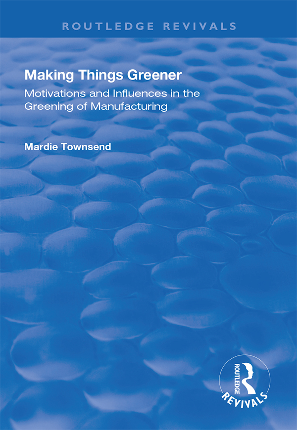 MAKING THINGS GREENER First published 1998 by Ashgate Publishing Reissued 2018 - photo 1