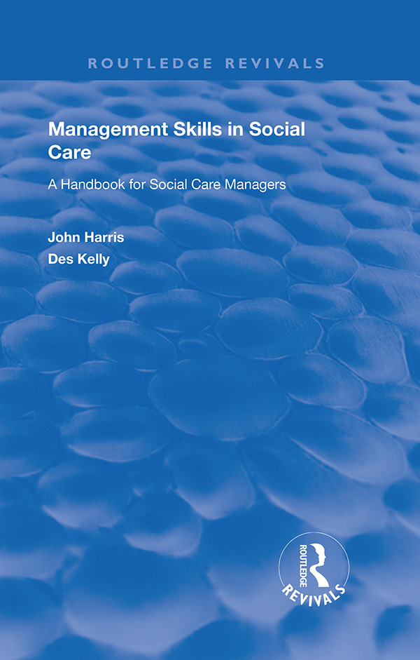 MANAGEMENT SKILLS IN SOCIAL CARE To Bobbie Karl Lydia Seth and Vicky our - photo 1