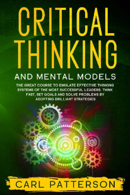 Carl Patterson - Critical Thinking And Mental Models: The Great Course to Emulate Effective Thinking Systems of the Most Successful Leaders. Think Fast, Set Goals and Solve Problems by Adopting Brilliant Strategies