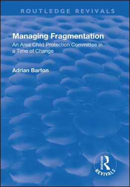 Adrian Barton Managing Fragmentation: An Area Child Protection Committee in a Time of Change