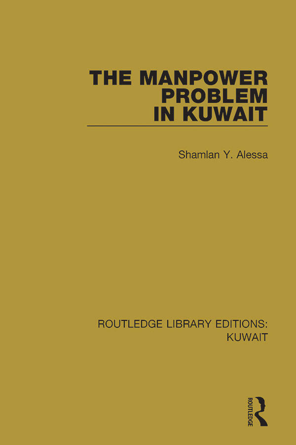 ROUTLEDGE LIBRARY EDITIONS KUWAIT Volume 5 THE MANPOWER PROBLEM IN KUWAIT - photo 1