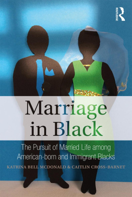 Katrina Bell McDonald Marriage in Black: The Pursuit of Married Life among American-born and Immigrant Blacks