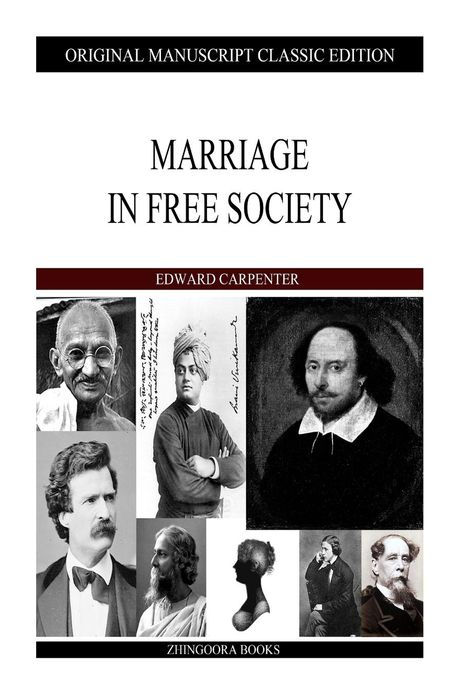 MARRIAGE IN FREE SOCIETY By Edward Carpenter 1894 MARRIAGE OF the - photo 1