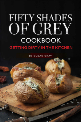 Susan Gray - Fifty Shades of Grey Cookbook: Getting Dirty in the Kitchen