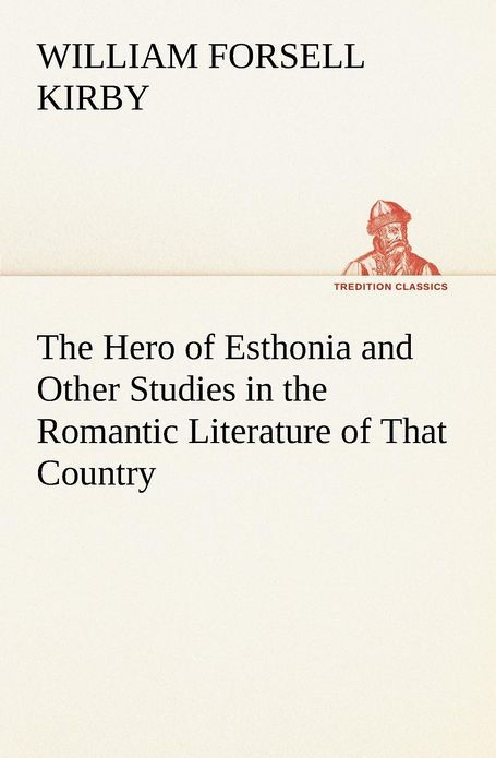 THE HERO OF ESTHONIA AND OTHER STUDIES IN THE ROMANTIC LITERATURE OF THAT - photo 1