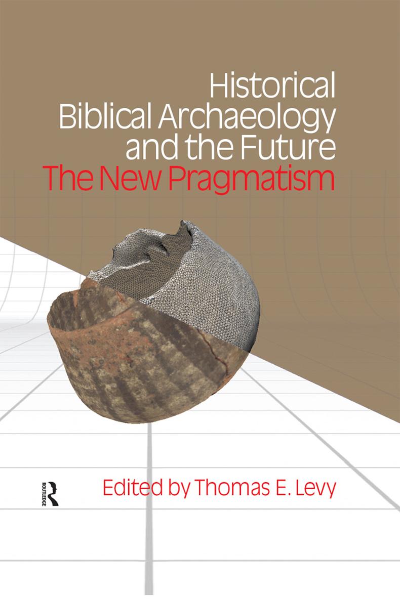 Historical Biblical Archaeology and the Future The New Pragmatism - photo 1